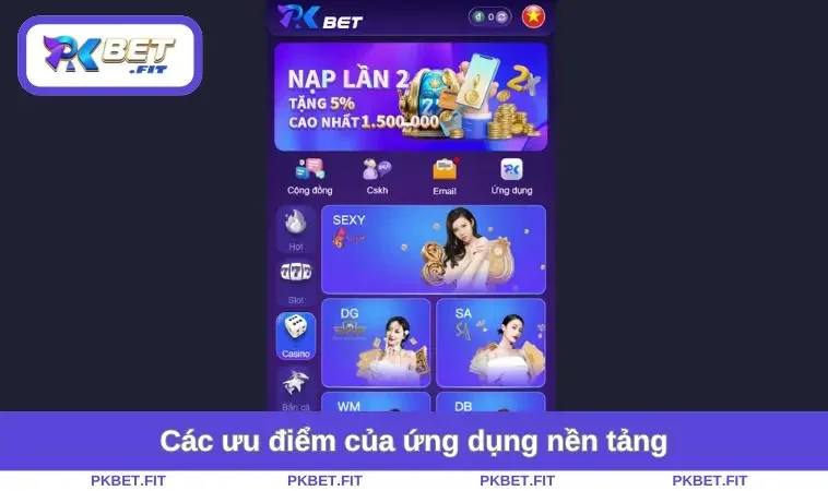 Tải App PKBET 3 Các ưu điểm của ứng dụng nền tảng