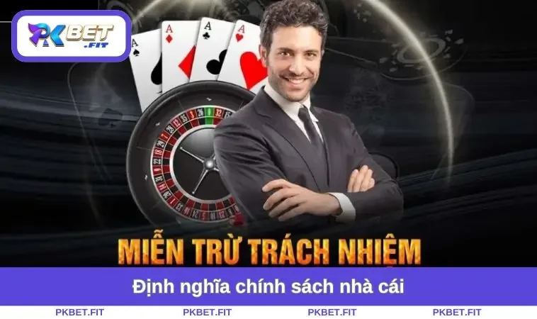 Miễn Trừ Trách Nhiệm PKBET 1 Định nghĩa chính sách nhà cái