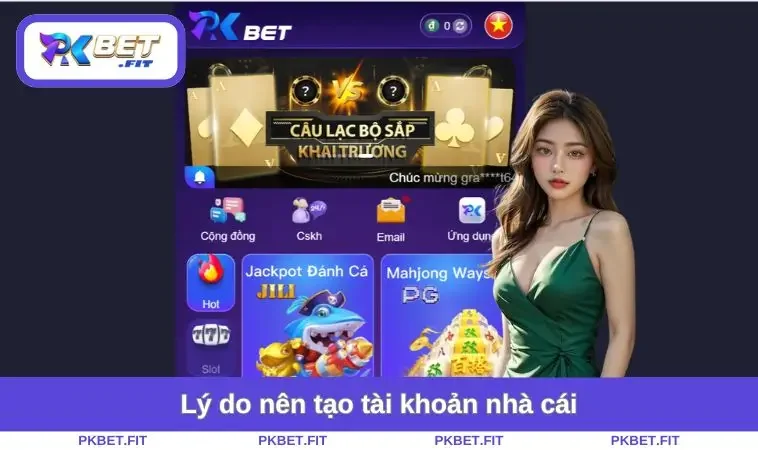Đăng Ký PKBET 1 Lý do nên tạo tài khoản nhà cái