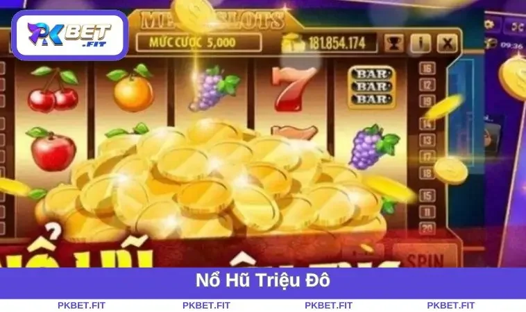 Nổ Hũ Triệu Đô - Mẹo Săn Thưởng Khủng Và Chiến Lược Dễ Thắng 1 no-hu-trieu-do